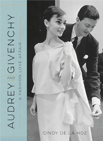 Audrey and Givenchy (A Fashion Love Affair) by Cindy De La Hoz, 9780762460175