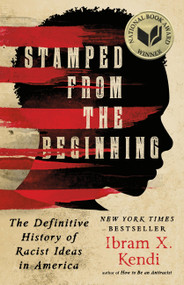 Stamped from the Beginning (The Definitive History of Racist Ideas in America) by Ibram X. Kendi, 9781568584638