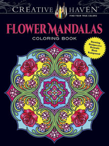 Creative Haven Flower Mandalas Coloring Book (Stunning Designs on a Dramatic Black Background) by Marty Noble, 9780486804699