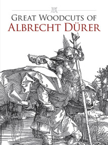 Great Woodcuts of Albrecht Dürer by Albrecht Durer, Carol Belanger Grafton, 9780486434018