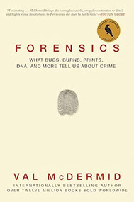 Forensics (What Bugs, Burns, Prints, DNA, and More Tell Us About Crime) by Val McDermid, 9780802125156