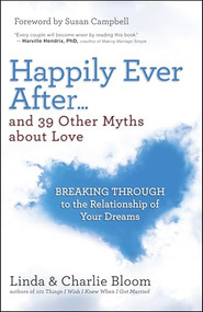 Happily Ever After...and 39 Other Myths about Love (Breaking Through to the Relationship of Your Dreams) by Linda Bloom, Charlie Bloom, 9781608683949