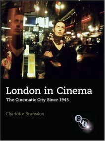 London in Cinema (The Cinematic City Since 1945) by Charlotte Brunsdon, 9781844571833