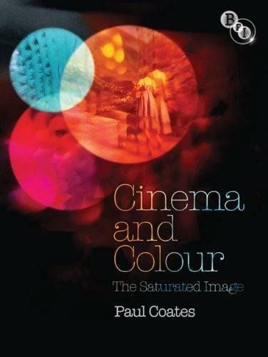 Cinema and Colour (The Saturated Image) by Paul Coates, 9781844573141