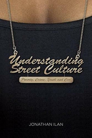 Understanding Street Culture (Poverty, Crime, Youth and Cool) by Jonathan Ilan, 9781137028594