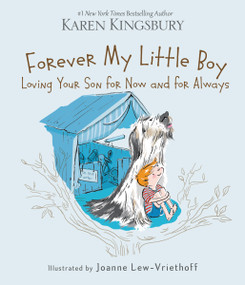Forever My Little Boy (Loving Your Son for Now and for Always) by Karen Kingsbury, Joanne Lew-Vriethoff, 9780310354246
