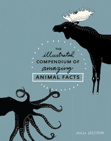 The Illustrated Compendium of Amazing Animal Facts by Maja Säfström, 9781607748328