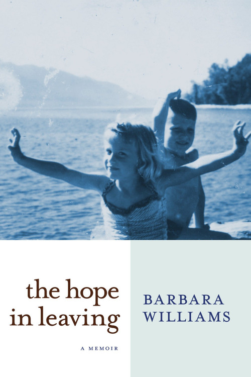 The Hope in Leaving (A Memoir) by Barbara Williams, 9781609806729