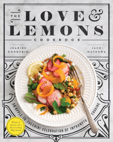 The Love and Lemons Cookbook (An Apple-to-Zucchini Celebration of Impromptu Cooking) by Jeanine Donofrio, 9781583335864