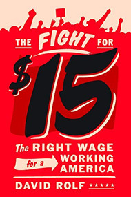 The Fight for Fifteen (The Right Wage for a Working America) by David Rolf, 9781620971130