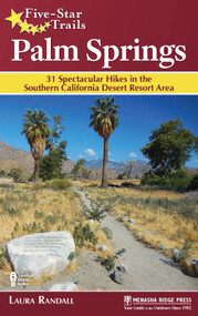 Five-Star Trails: Palm Springs (31 Spectacular Hikes in the Southern California Desert Resort Area) by Laura Randall, 9781634040389