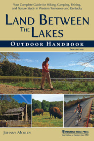 Land Between The Lakes Outdoor Handbook (Your Complete Guide for Hiking, Camping, Fishing, and Nature Study in Western Tennessee and Kentucky) by Johnny Molloy, 9781634040648