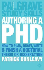 Authoring a Ph.D. (How to Plan, Draft, Write and Finish a Doctoral Thesis or Dissertation) by Patrick Dunleavy, 9781403905840