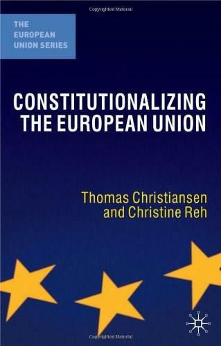 Constitutionalizing the European Union by Thomas Christiansen, Christine Reh, 9781403932501
