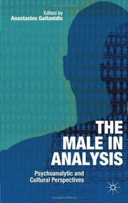 The Male In Analysis (Psychoanalytic and Cultural Perspectives) by Tessa Adams, Anastasios Gaitanidis, Larry O'Carroll, 9781403947390