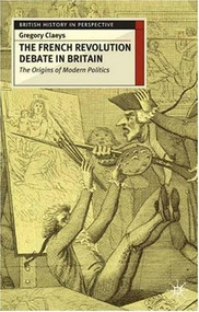 French Revolution Debate in Britain (The Origins of Modern Politics) by Gregory Claeys, 9780333626474