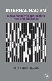 Internal Racism (A Psychoanalytic Approach to Race and Difference) by M. Fakhry Davids, 9780333964576