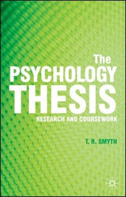 The Psychology Thesis (Research and Coursework) by Thomas R. Smyth, 9780230008427