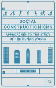 Social Constructionisms (Approaches to the study of the Human World) by Titus Hjelm, 9781403940001
