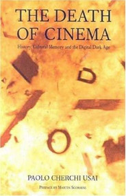 The Death of Cinema: History, Cultural Memory and the Digital Dark Age by Paolo Cherchi Usai, 9780851708386