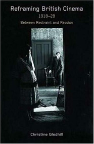 Reframing British Cinema, 1918-1928: Between Restraint and Passion by Christine Gledhill, 9780851708898