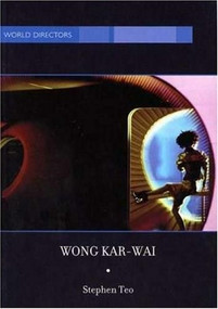 Wong Kar-Wai: Auteur of Time by Stephen Teo, 9781844570294