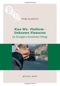 Jia Zhangke's 'Hometown Trilogy': Xiao Wu, Platform, Unknown Pleasures by Michael Berry, 9781844572625