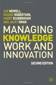 Managing Knowledge Work and Innovation, 2nd Edition by Sue Newell, Maxine Robertson, Harry Scarbrough, Jacky Swan, 9780230522015