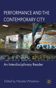 Performance and the Contemporary City (An Interdisciplinary Reader) by Nicolas Whybrow, 9780230527195