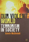 Our Violent World (Terrorism in Society) by Kevin McDonald, 9780230224742