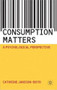 Consumption Matters (A Psychological Perspective) by Cathrine Jansson-Boyd, 9780230201170