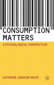 Consumption Matters (A Psychological Perspective) by Cathrine Jansson-Boyd, 9780230201170