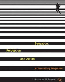 Sensation, Perception and Action (An Evolutionary Perspective) by Johannes Zanker, 9780230552661