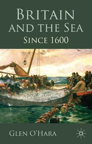 Britain and the Sea (Since 1600) - 9780230218284 by Glen O'Hara, 9780230218284