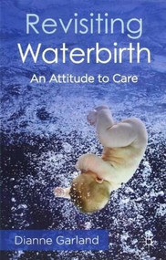 Revisiting Waterbirth (An Attitude to Care) by Dianne Garland, 9780230273573