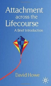 Attachment Across the Lifecourse (A Brief Introduction) by David Howe, 9780230293595