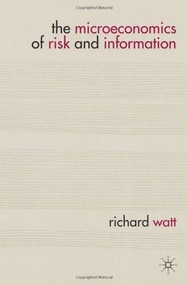 The Microeconomics of Risk and Information by Richard Watt, 9780230280809