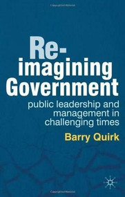 Re-imagining Government (Public Leadership and Management in Challenging Times) by Barry Quirk, 9780230314429