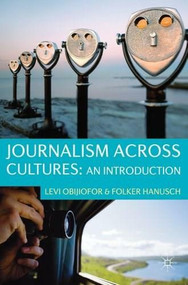 Journalism Across Cultures: An Introduction by Levi Obijiofor, Folker Hanusch, 9780230236097