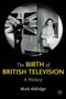 The Birth of British Television (A History) by Mark Aldridge, 9780230277687