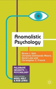 Anomalistic Psychology by Nicola Holt, Christine Simmonds-Moore, David Luke, Christopher French, 9780230301504