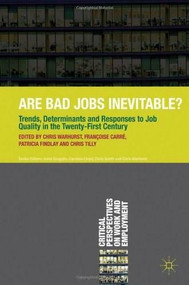 Are Bad Jobs Inevitable? (Trends, Determinants and Responses to Job Quality in the Twenty-First Century) by Chris Warhurst, Françoise Carré, Patricia Findlay, Chris Tilly, 9780230336919