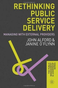 Rethinking Public Service Delivery (Managing with External Providers) by John Alford, Janine O'Flynn, 9780230237957
