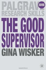 The Good Supervisor (Supervising Postgraduate and Undergraduate Research for Doctoral Theses and Dissertations) by Gina Wisker, 9780230246218