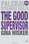 The Good Supervisor (Supervising Postgraduate and Undergraduate Research for Doctoral Theses and Dissertations) by Gina Wisker, 9780230246218