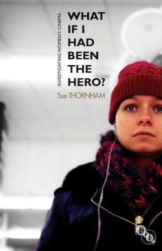 What If I Had Been the Hero? (Investigating Women's Cinema) by Sue Thornham, 9781844573639