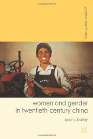 Women and Gender in Twentieth-Century China by Paul J. Bailey, 9780230577770