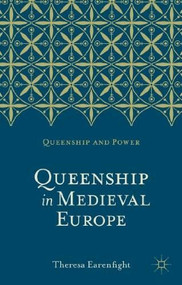 Queenship in Medieval Europe by Theresa Earenfight, 9780230276468