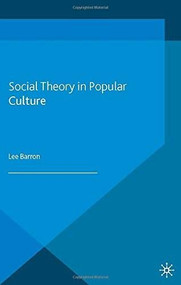 Social Theory in Popular Culture - 9780230284999 by Lee Barron, 9780230284999