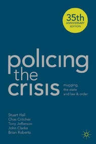 Policing the Crisis (Mugging, the State and Law and Order) by Chas Critcher, Stuart Hall, Tony Jefferson, John Clarke, Brian Roberts, 9781137007186